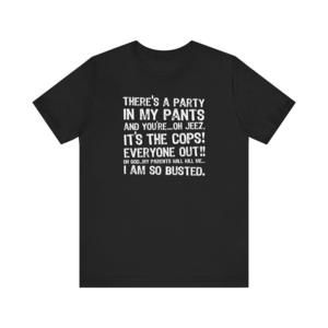 Theres A Party In My Pants And Youre Oh Jeez Its The Cops